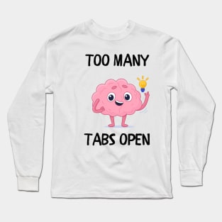 Too many tabs open Long Sleeve T-Shirt